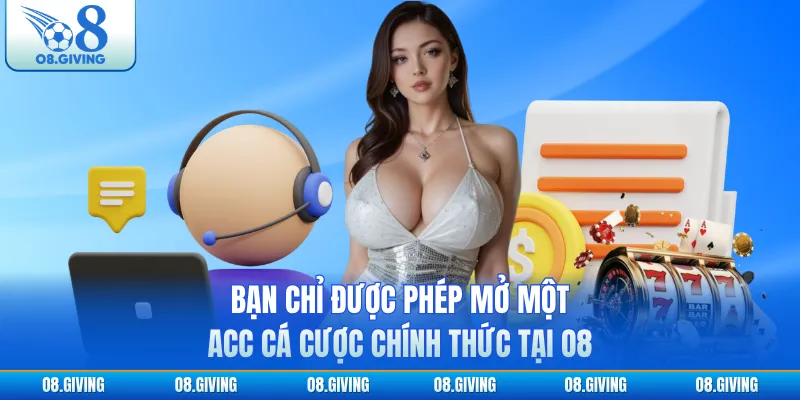 Bạn chỉ được phép mở một acc cá cược chính thức tại O8