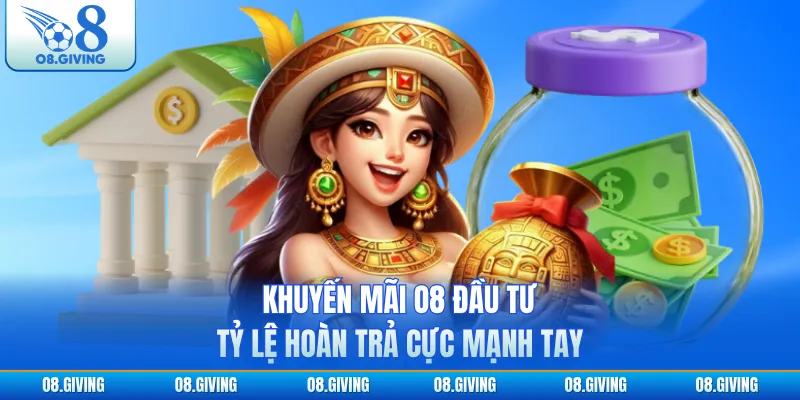 Khuyến mãi O8 đầu tư tỷ lệ hoàn trả cực mạnh tay