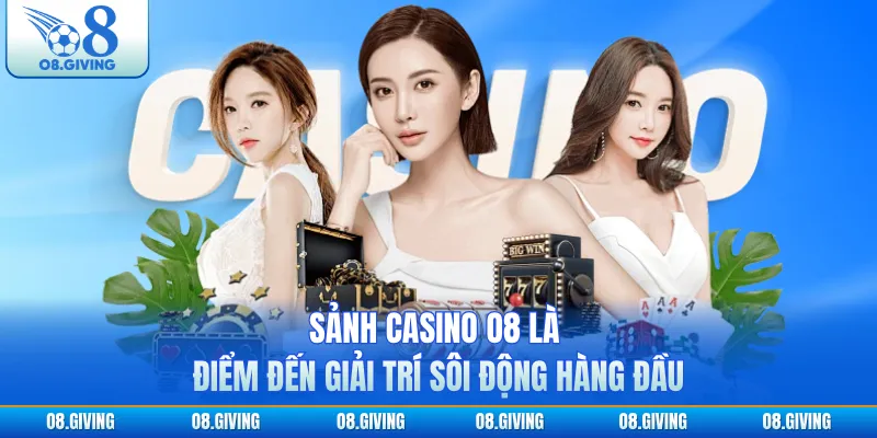 Sảnh casino O8 là điểm đến giải trí sôi động hàng đầu