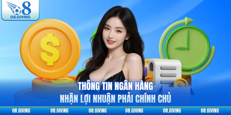 Thông tin ngân hàng nhận lợi nhuận phải chính chủ